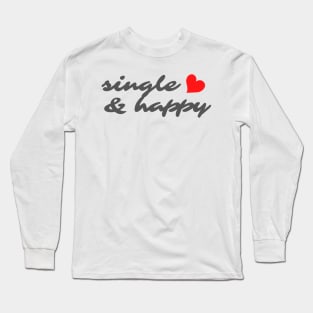 SINGLE AND HAPPY Long Sleeve T-Shirt